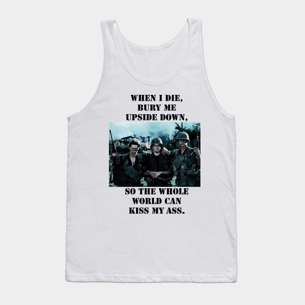 Platoon Sketch mentioning - When I Die, Bury Me Upside Down, So the Whole World Can Kiss My A**. Tank Top by Artsimple247